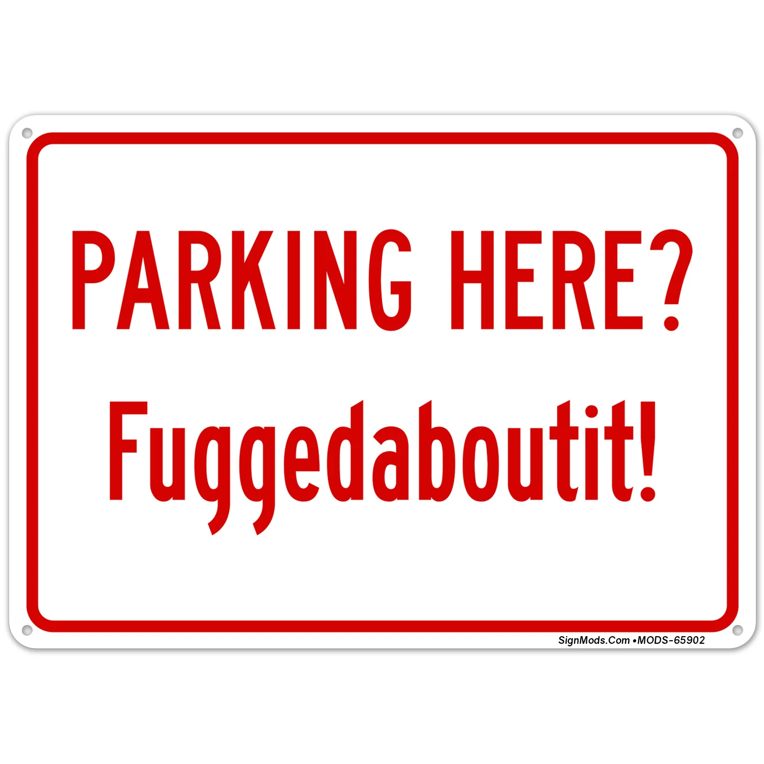 Parking Here Fuggedaboutit Sign Parking Here Fuggedaboutit Sign