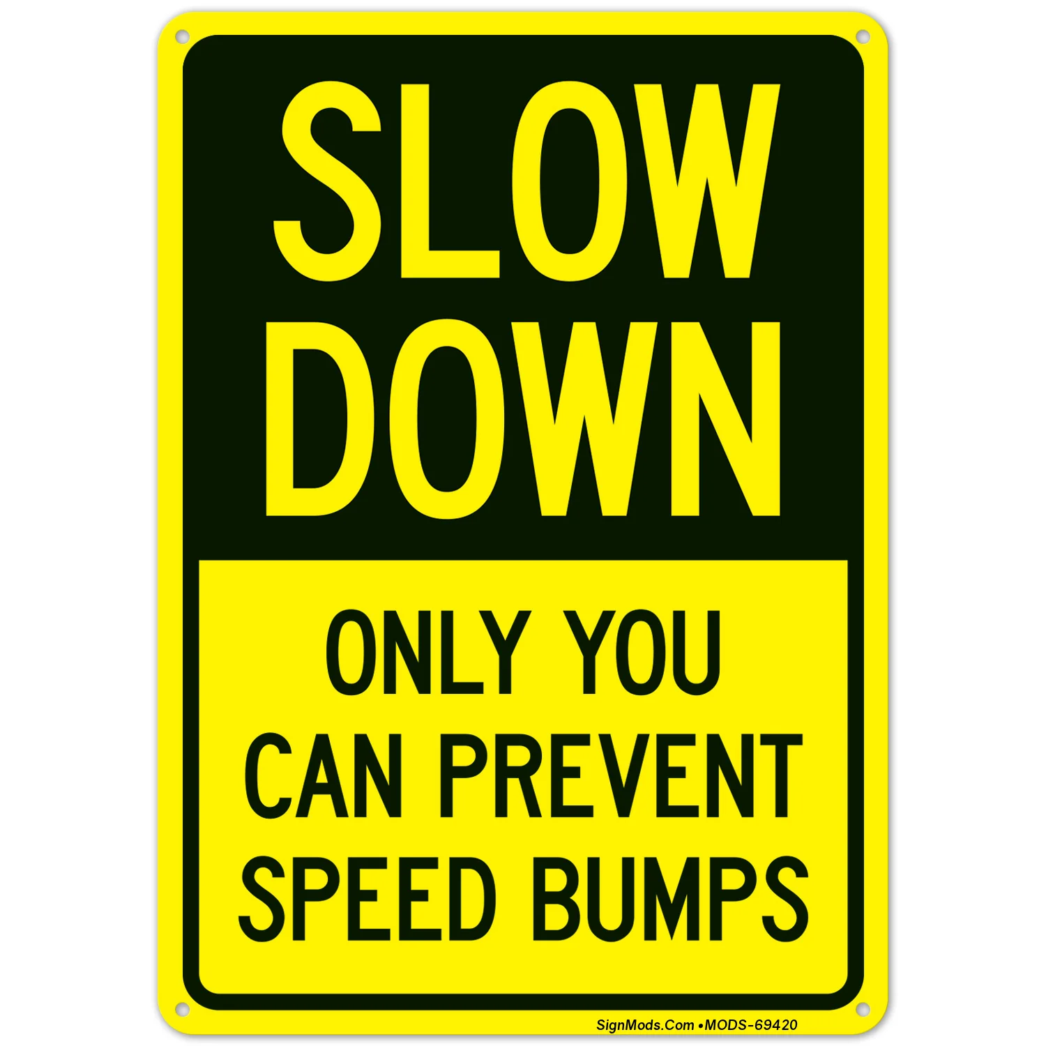 Slow Down Only You Can Prevent Speed Bumps Sign Slow Down Only You Can Prevent Speed Bumps Sign
